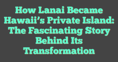 How Lanai Became Hawaii’s Private Island: The Fascinating Story Behind